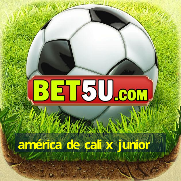 américa de cali x junior